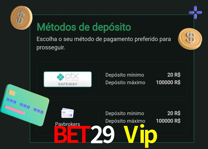 O cassino Bet29 Vip oferece uma grande variedade de métodos de pagamento
