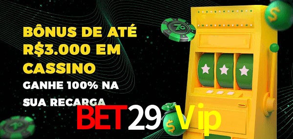 Bet29 Vip melhor bônus de depósito